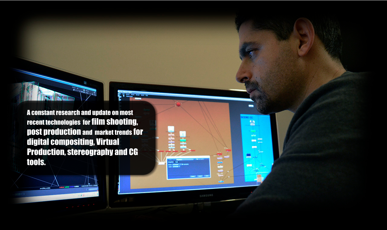 A constant research and update on most recent technologies  for film shooting,  post production and  market trends for digital compositing, Virtual Production, stereography and CG tools.