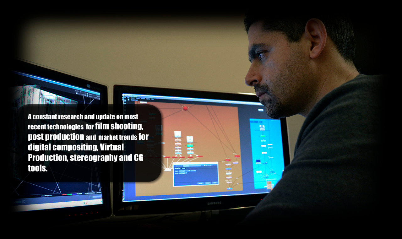 A constant research and update on most recent technologies  for film shooting,  post production and  market trends for digital compositing, Virtual Production, stereography and CG tools.